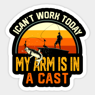 Fisherman I Can't Work Today My Arm Is in Cast Funny Fishing Sticker